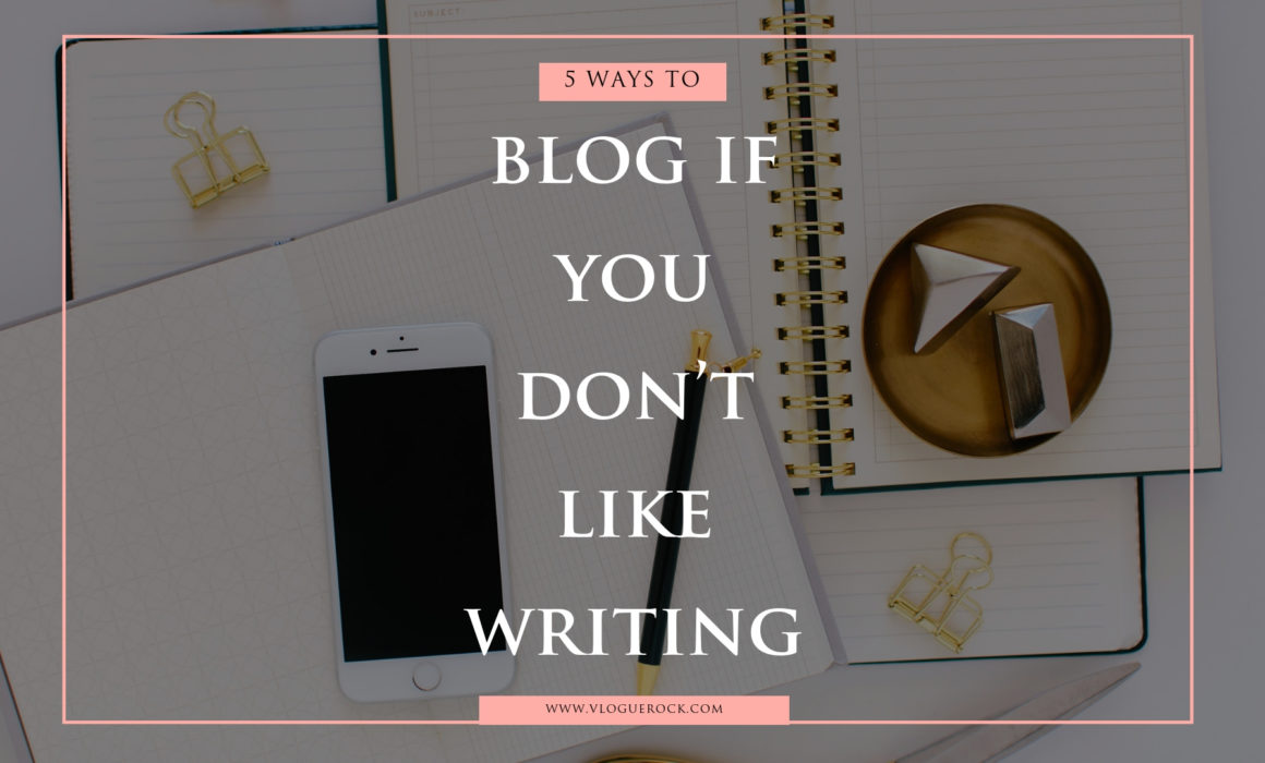 blog if you don't like writing