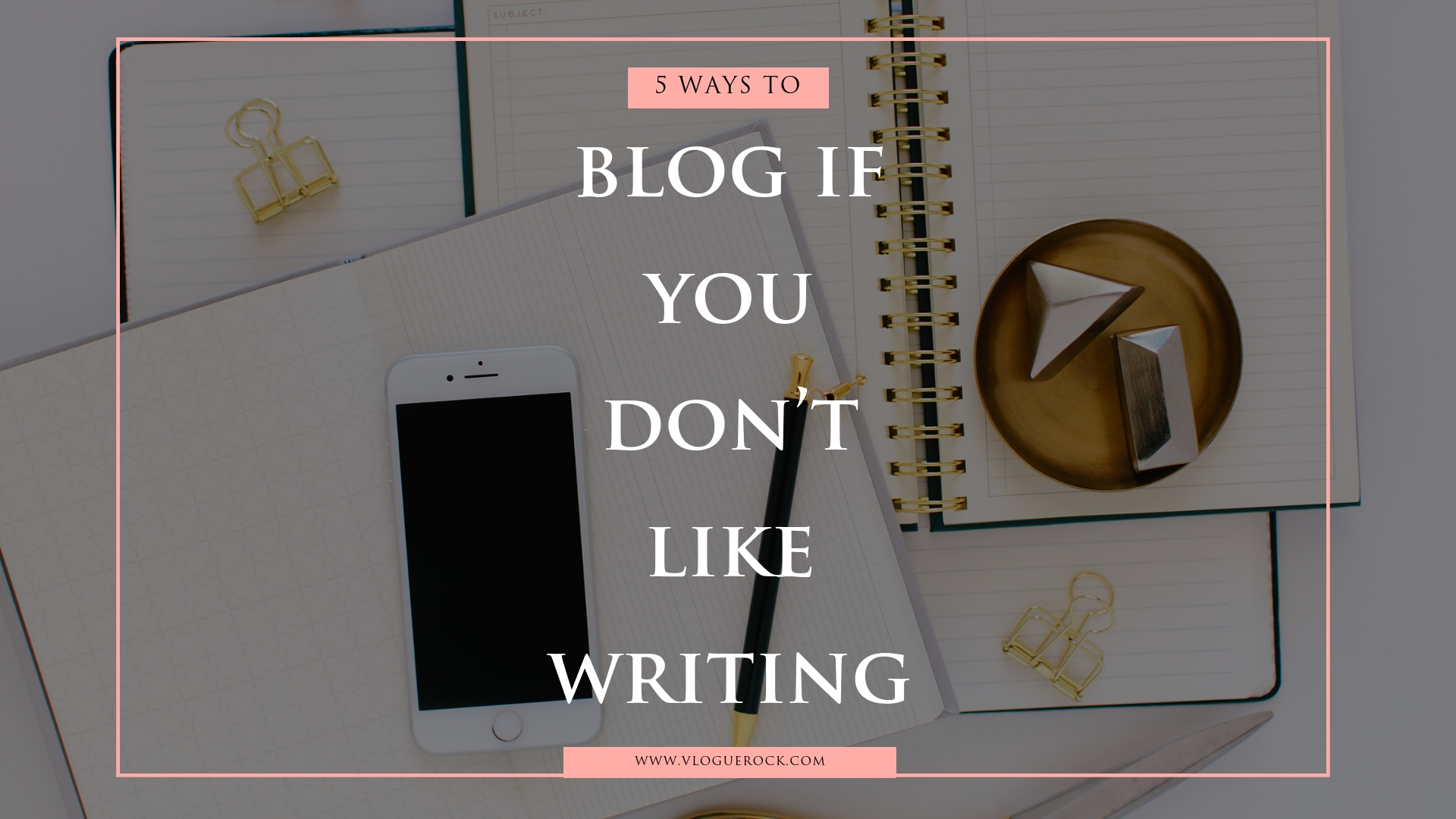 5 ways to blog if you don't like writing - VlogueRock.com